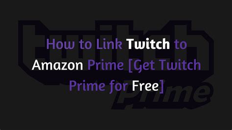 use amazon prime to get a twitch chanel|linking twitch to amazon prime.